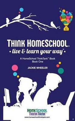 Think Homeschool : Live & Learn Your Way