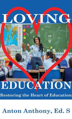 Loving Education : Restoring The Heart Of Education