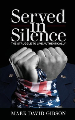 Served In Silence : The Struggle To Live Authentically