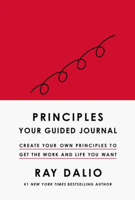 Principles : Your Guided Journal (Create Your Own Principles To Get The Work And Life You Want)