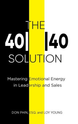 The 40||40 Solution : Mastering Emotional Energy