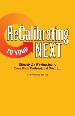 Recalibrating To Your Next Color : Effectively Navigating To Your Next Professional Position