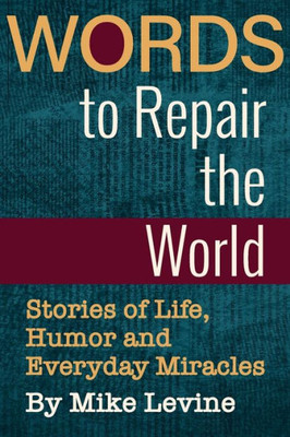 Words To Repair The World : Stories Of Life, Humor And Everyday Miracles