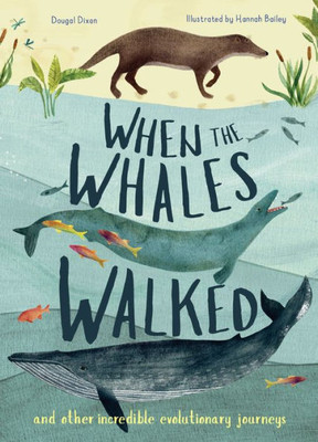 When The Whales Walked : And Other Incredible Evolutionary Journeys