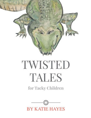 Twisted Tales For Tacky Children