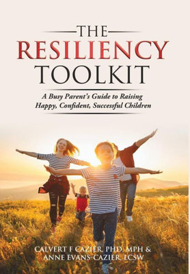 The Resiliency Toolkit : A Busy Parent'S Guide To Raising Happy, Confident, Successful Children