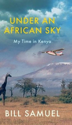 Under An African Sky : My Time In Kenya