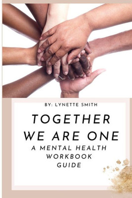 Together We Are One : A Mental Health Workbook Guide