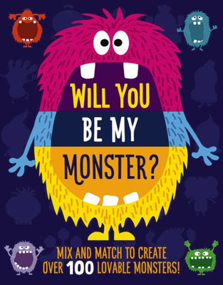 Will You Be My Monster? : Mix And Match To Create Over 100 Original Monsters! (Kids Flip Book)