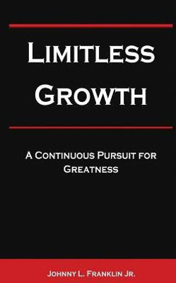 Limitless Growth : A Continuous Pursuit For Greatness