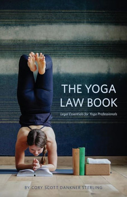 The Yoga Law Book : Legal Essentials For Yoga Professionals