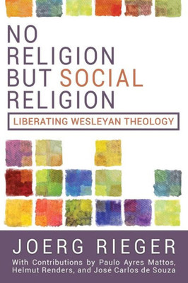 No Religion But Social Religion : Liberating Wesleyan Theology