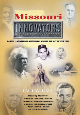 Missouri Innovators : Famous And (Infamous) Missourians Who Led The Way In Their Field