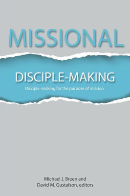 Missional Disciple-Making : Disciple-Making For The Purpose Of Mission