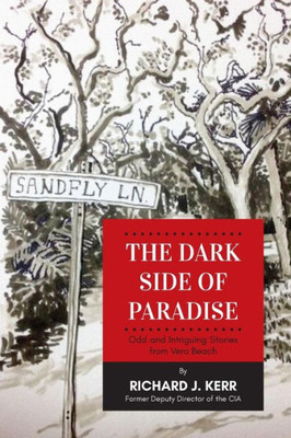 The Dark Side Of Paradise : Odd And Intriguing Stories From Vero Beach