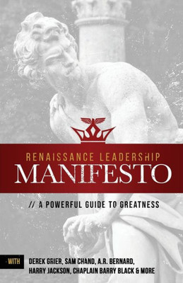 Renaissance Leadership Manifesto : A Powerful Guide To Greatness