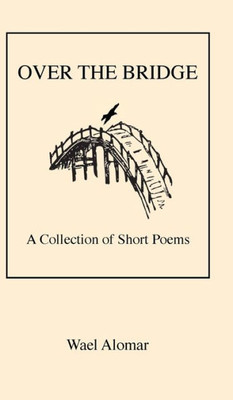 Over The Bridge : A Collection Of Short Poems