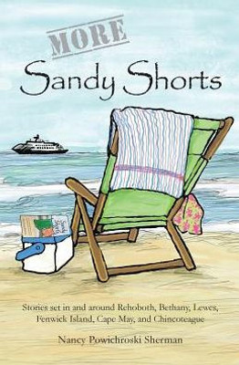 More Sandy Shorts : Stories Set In And Around Rehoboth, Bethany, Lewes, Fenwick Island, Cape May, And Chincoteague