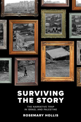 Surviving The Story : The Narrative Trap In Israel And Palestine