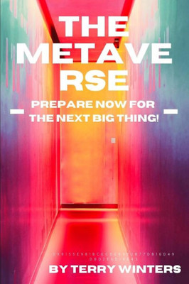 The Metaverse : Prepare Now For The Next Big Thing