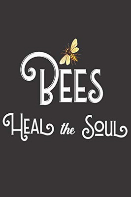 Bees Heal The Soul: Bee Notebook For Apiarists and Enthusiasts