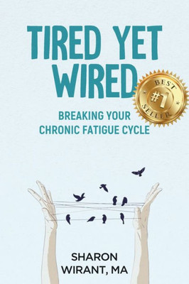 Tired Yet Wired : Breaking Your Chronic Fatigue Cycle