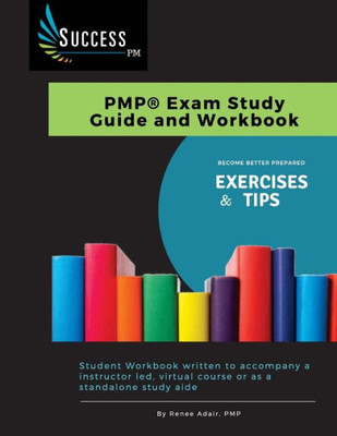 Success-Pm : Pmp Exam Study Guide And Workbook