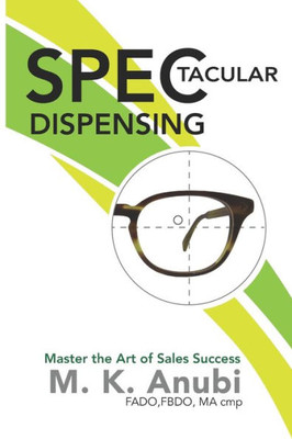 Spec-Tacular Dispensing : Master The Art Of Sales Success