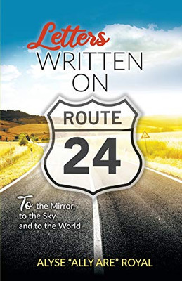 Letters Written on Route 24: To the Mirror, to the Sky and to the World