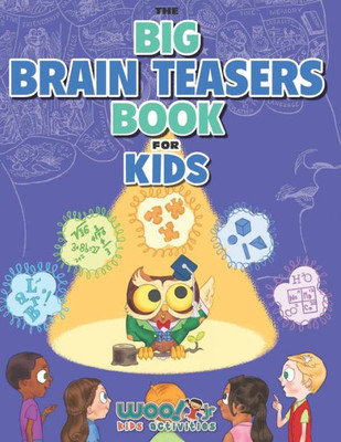 The Big Brain Teasers Book For Kids : Boredom Busting Math, Picture And Logic Puzzles (Woo! Jr. Kids Activities Books)