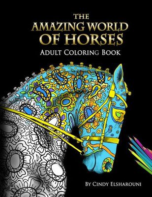 The Amazing World Of Horses : Adult Coloring Book