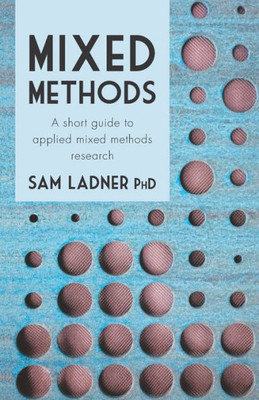 Mixed Methods : A Short Guide To Applied Mixed Methods Research