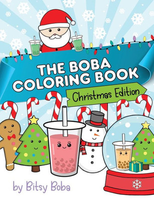 The Boba Coloring Book Christmas Edition : 50 Holiday Themed Bubble Tea Coloring Pages