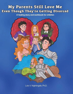 My Parents Still Love Me Even Though They'Re Getting Divoreced : A Theraputic Story And Workbook For Children