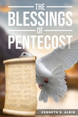 The Blessings Of Pentecost : How Christians Get To Celebrate & Receive Its Abundant Blessings