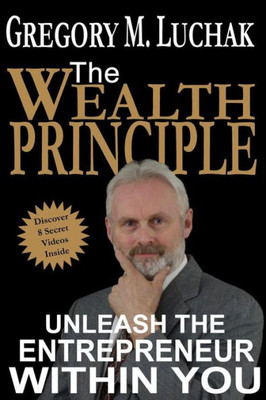 The Wealth Principle : Unleash The Entrepreneur Within You