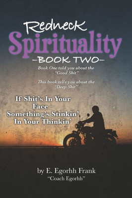 Redneck Spiritualitybook Two : If Shit'S In Your Face---Something'S Stinkin' In Your Thinkin'
