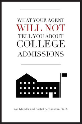What Your Agent Will Not Tell You About College Admissions