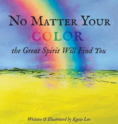 No Matter Your Color The Great Spirit Will Find You