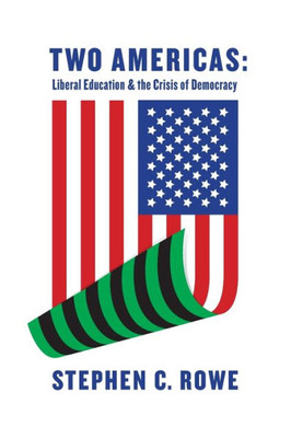 Two Americas : Liberal Education And The Crisis Of Democracy