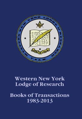 Western New York Lodge Of Research : Books Of Transactions 1983-2013