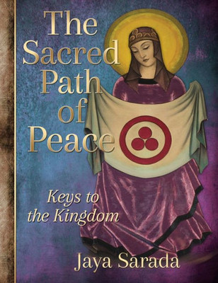 The Sacred Path Of Peace : Keys To The Kingdom