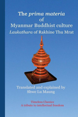 The Prima Materia Of Myanmar Buddhist Culture : Laukathara Of Rakhine Thu Mrat