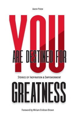 You Are Destined For Greatness : Stories Of Inspiration And Empowerment