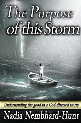 The Purpose Of This Storm : Understanding The Good In A God-Directed Storm