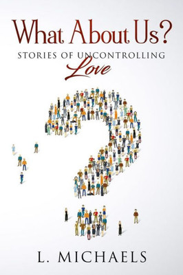 What About Us : Stories Of Uncontrolling Love