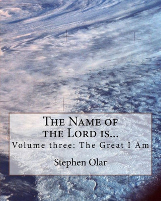 The Name Of The Lord Is... : Volume Three: The Great I Am