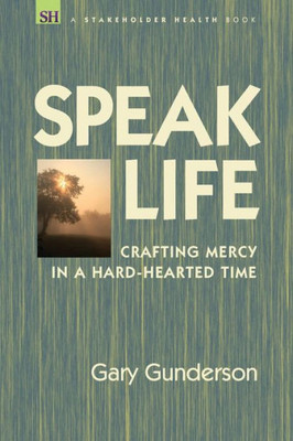 Speak Life : Crafting Mercy In A Hard-Hearted Time