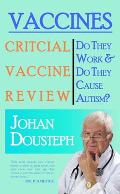 Vaccines : Do They Work & Do They Cause Autism?: A Guide For Those Who Want To Know The Truth About Vaccines