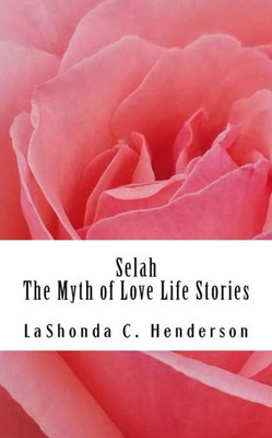 Selah The Myth Of Love : Life Stories